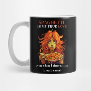 Spaghetti Is My True Love Even When I Drown It In Tomato Sauce Funny Pasta Lover Gifts Mug